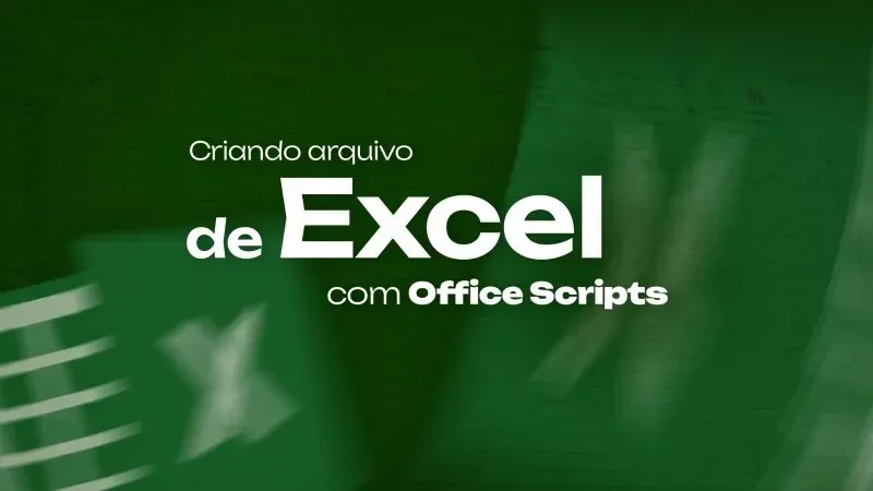 Criando Arquivo de Excel com Office Scripts
